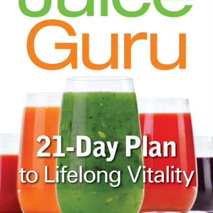 Juice Guru Transform Your Life with One Juice a