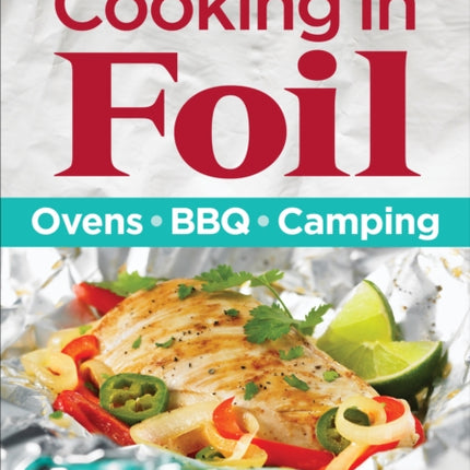 150 Best Recipes for Cooking in Foil: Ovens, BBQ, Camping