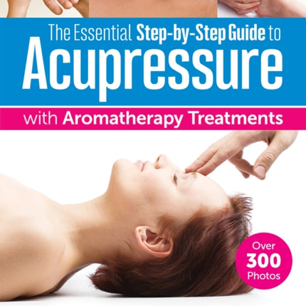 Essential Step-By-Step Guide to Acupressure with Aromatherapy Treatments