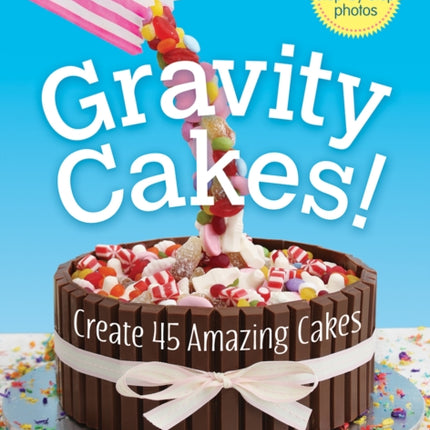 Gravity Cakes Create 45 Amazing Cakes