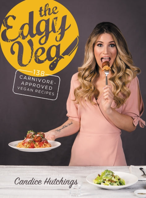 The Edgy Veg: Carnivore-Approved Vegan Recipes