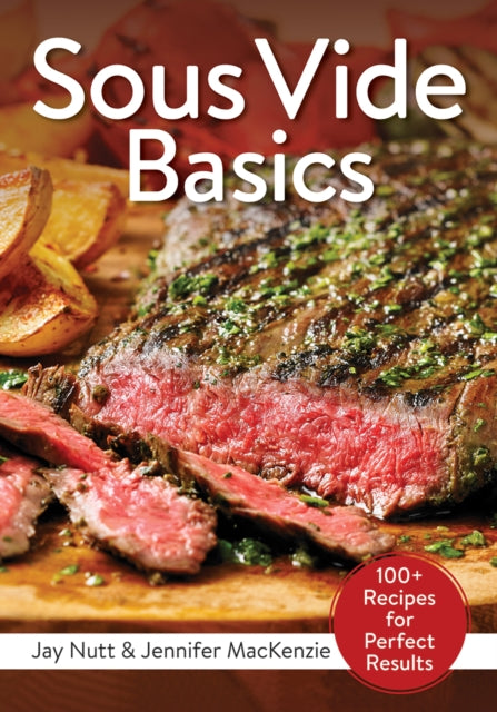 Sous Vide Basics 100 Recipes for Perfect Results