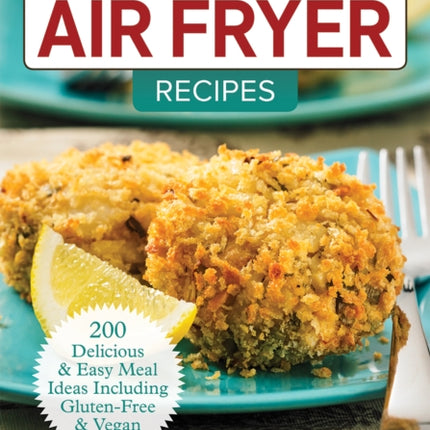 5 Ingredient Air Fryer Recipes: 175 Delicious & Easy Meal Ideas Including Gluten-Free and Vegan: 2018