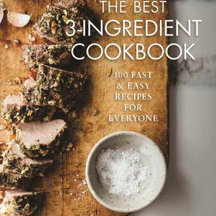 Best 3-Ingredient Cookbook: 100 Fast and Easy Recipes for Everyone