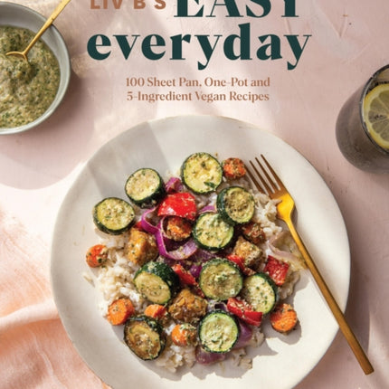 LIV B's Easy Everyday: 100 Sheet Pan, One Pot and 5-Ingredient Vegan Recipes