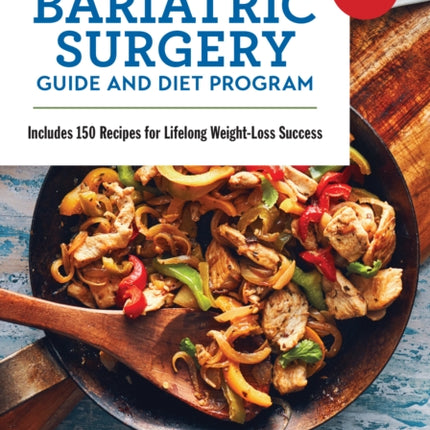 The Complete Bariatric Surgery Guide and Diet Program: Includes 150 Recipes for Lifelong Weight-Loss Success