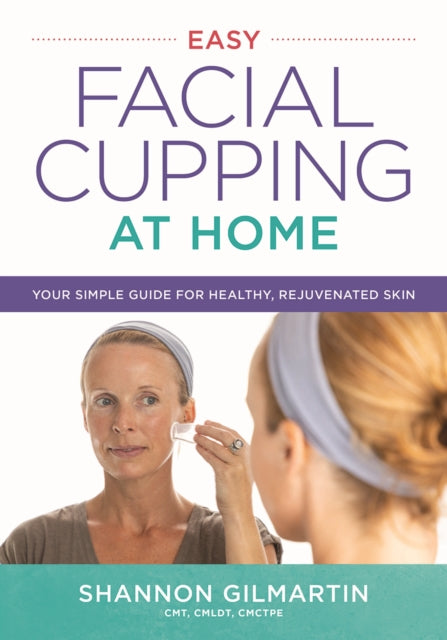 Easy Facial Cupping at Home: Your Simple Guide for Healthy, Rejuvenated Skin