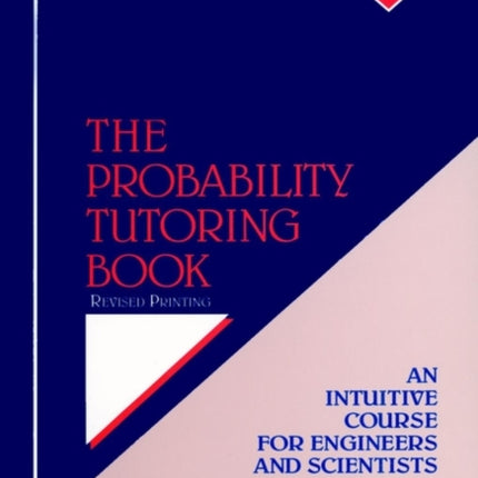 The Probability Tutoring Book: An Intuitive Course for Engineers and Scientists (and Everyone Else!)