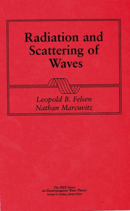 Radiation and Scattering of Waves IEEE Press Series on Electromagnetic Wave Theory