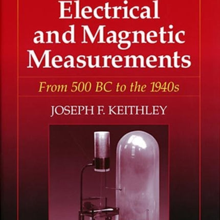 The Story of Electrical and Magnetic Measurements: From 500 BC to the 1940s