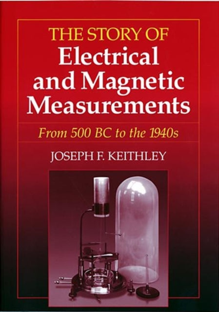 The Story of Electrical and Magnetic Measurements: From 500 BC to the 1940s