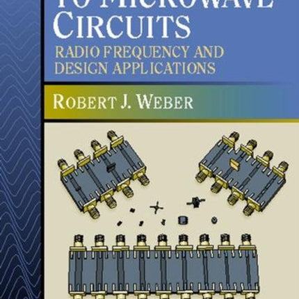 Introduction to Microwave Circuits: Radio Frequency and Design Applications