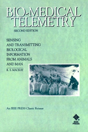 Bio-Medical Telemetry: Sensing and Transmitting Biological Information from Animals and Man