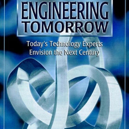 Engineering Tomorrow: Today's Technology Experts Envision the Next Century