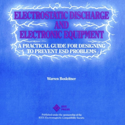 Electrostatic Discharge and Electronic Equipment: A Practical Guide for Designing to Prevent ESD Problems