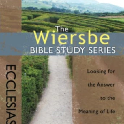 Wiersbe Bible Studies: Ecclesiastes: Looking for the Answer to the Meaning of Life