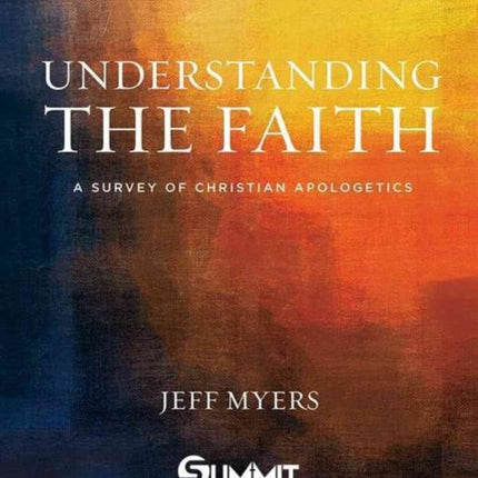 Understanding the Faith, 1: A Survey of Christian Apologetics