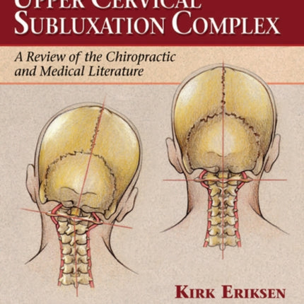 Upper Cervical Subluxation Complex: A Review of the Chiropractic and Medical Literature