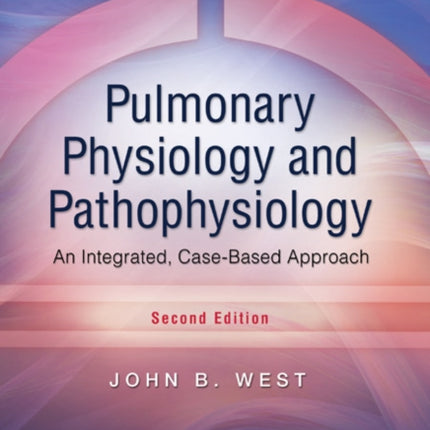 Pulmonary Physiology and Pathophysiology: An Integrated, Case-Based Approach