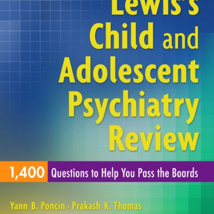 Lewis's Child and Adolescent Psychiatry Review: 1400 Questions to Help You Pass the Boards