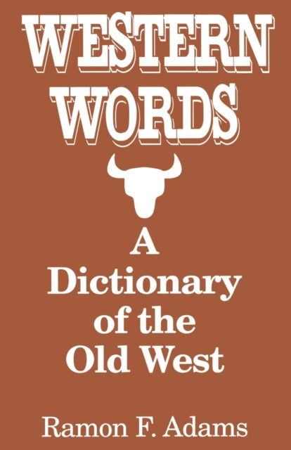 Western Words A Dictionary of the Old West