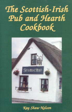 The ScottishIrish Pub and Hearth Cookbook