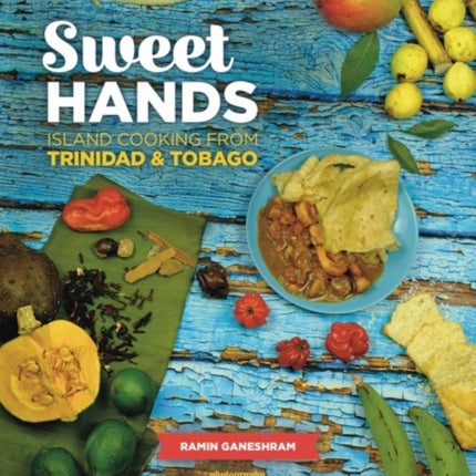 Sweet Hands: Island Cooking from Trinidad & Tobago, 3rd edition: Island Cooking from Trinidad & Tobago