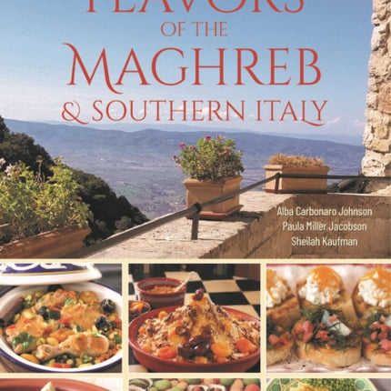 Flavors of the Maghreb: Authentic Recipes from the Land Where the Sun Sets (North Africa and Southern Italy)