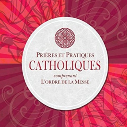 Catholiques Prieres et Pratiques comprenant Lordre de la Messe