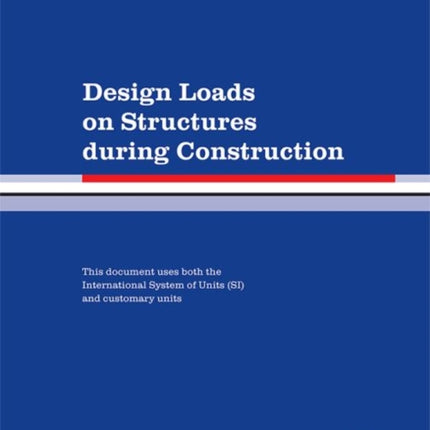 Design Loads on Structures During Construction Standard ASCESEI 37 14