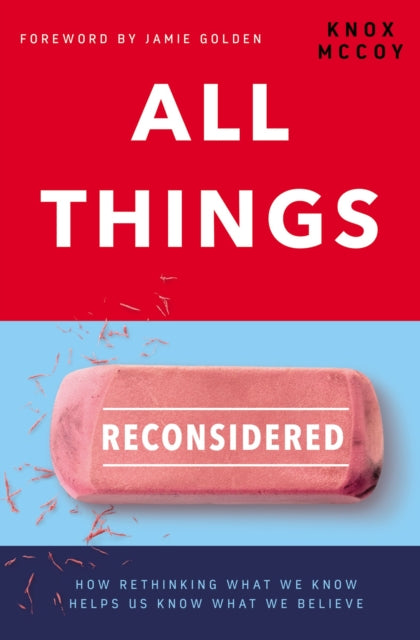 All Things Reconsidered: How Rethinking What We Know Helps Us Know What We Believe