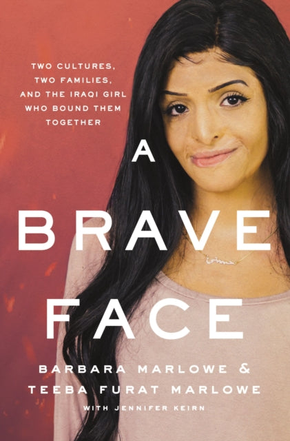 A Brave Face: Two Cultures, Two Families, and the Iraqi Girl Who Bound Them Together