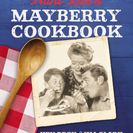 Aunt Bee's Mayberry Cookbook: Recipes and Memories from America’s Friendliest Town (60th Anniversary edition)