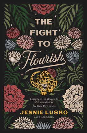 The Fight to Flourish: Engaging in the Struggle to Cultivate the Life You Were Born to Live