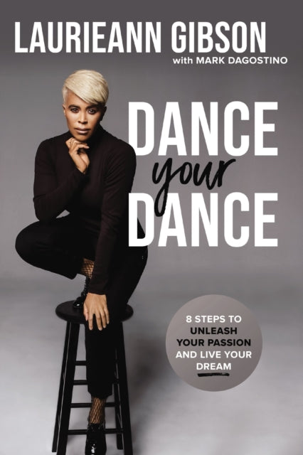 Dance Your Dance: 8 Steps to Unleash Your Passion and Live Your Dream