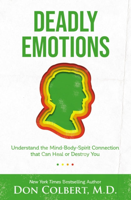 Deadly Emotions: Understand the Mind-Body-Spirit Connection that Can Heal or Destroy You