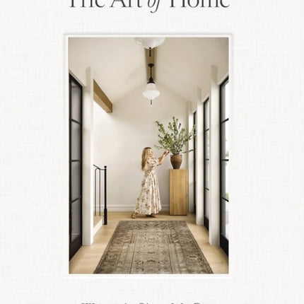 The Art of Home: A Designer Guide to Creating an Elevated Yet Approachable Home