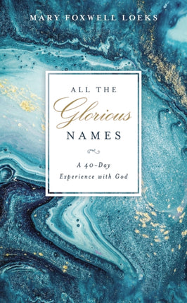 All the Glorious Names A 40Day Experience with God