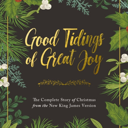 Good Tidings of Great Joy: The Complete Story of Christmas from the New King James Version