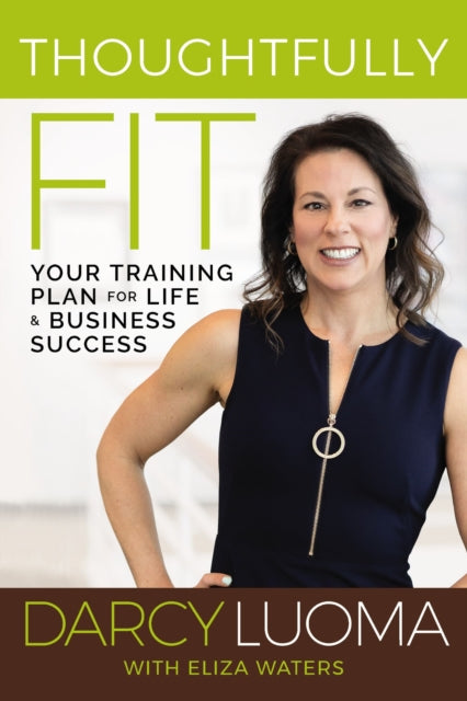 Thoughtfully Fit: Your Training Plan for Life and Business Success