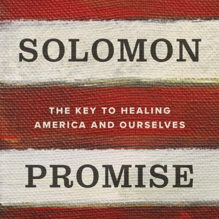 The Solomon Promise: The Key to Healing America and Ourselves