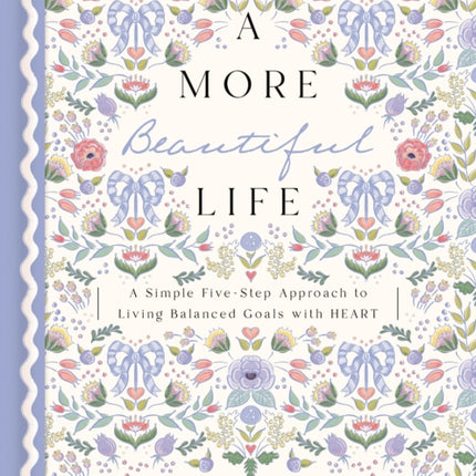 A More Beautiful Life: A Simple Five-Step Approach to Living Balanced Goals with HEART