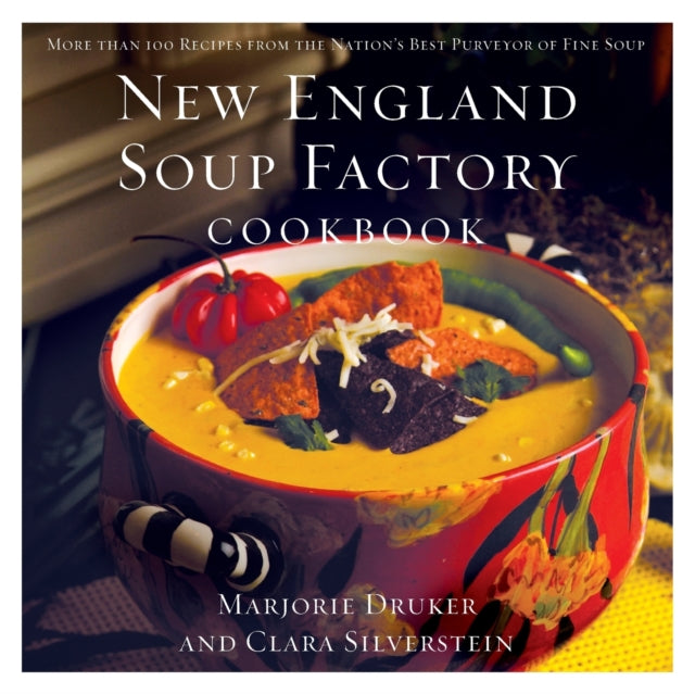 New England Soup Factory Cookbook: More Than 100 Recipes from the Nation's Best Purveyor of Fine Soup