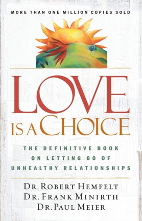 Love is a Choice The Definitive Book on Letting Go of Unhealthy Relationships
