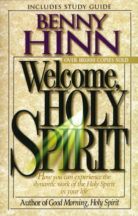 Welcome, Holy Spirit: How you can experience the dynamic work of the Holy Spirit in your life.