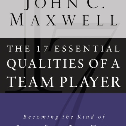 17 Essential Qualities of a Team Player: Becoming the Kind of Person Every Team Wants