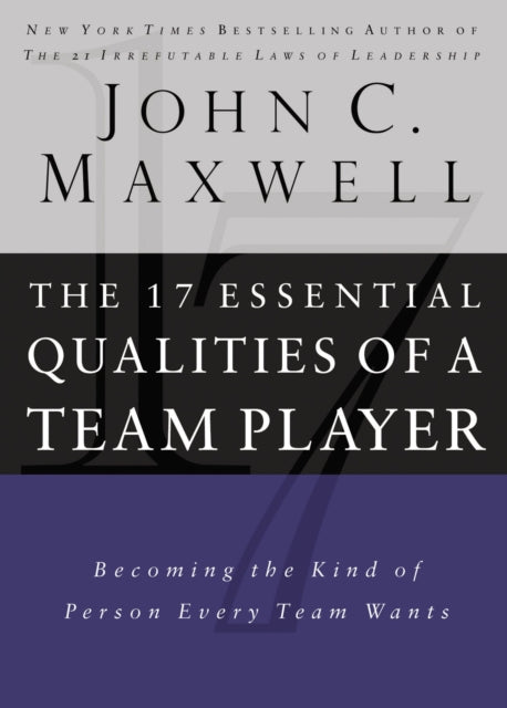 17 Essential Qualities of a Team Player: Becoming the Kind of Person Every Team Wants