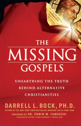 The Missing Gospels Unearthing the Truth Behind