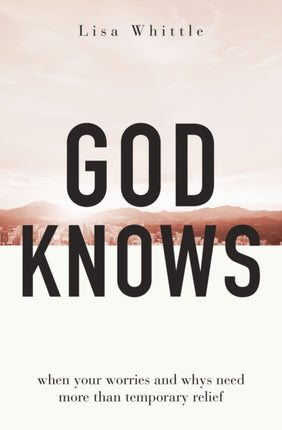 God Knows: When Your Worries and Whys Need More Than Temporary Relief