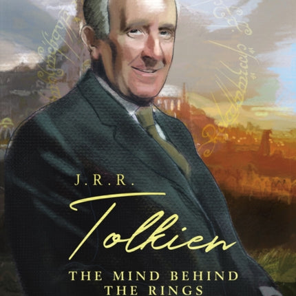 J. R. R. Tolkien: The Mind Behind the Rings